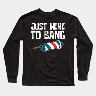 Just Here to Bang Long Sleeve T-Shirt